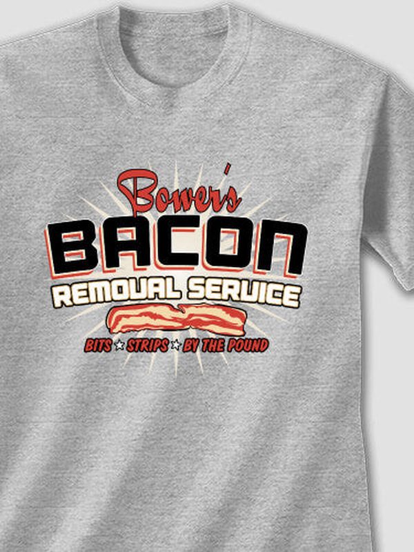 Bacon Removal Service : Printed T-Shirts